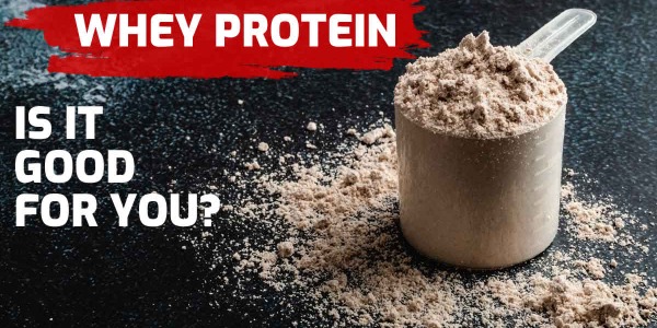 Is Whey Protein Powder Good For You?